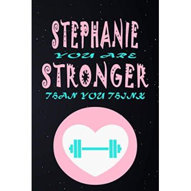 Imagem de Stephanie You Are Stronger Than You Think: Never Give Up Inspirational Journal - Notebook to Write In And Awesome Gift For Stephanie. (6"x9") Contain 120 lined pages.