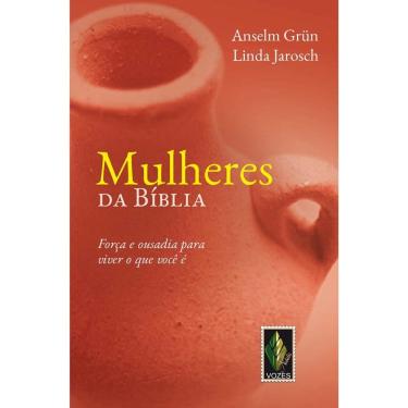 Imagem de Livro - Mulheres da Bíblia: Força e Ousadia Para Viver o que Você é - Anselm Grün e Linda Jarosch 