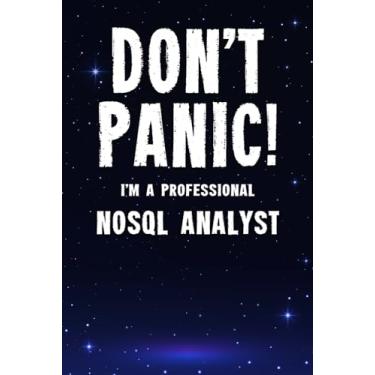 Imagem de Don't Panic! I'm A Professional NoSQL Analyst: Customized 100 Page Lined Notebook Journal Gift For A Busy NoSQL Analyst: Far Better Than A Throw Away Greeting Card.