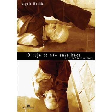 Imagem de O sujeito não envelhece - Psicanálise e velhice