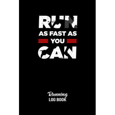 Imagem de Run As Fast As You Can Running Log Book: Daily Training Diary For Running Lovers, Journal running journal with motivational quotes, Jogging Notebook, ... Speed, Pace, Route, Heart Rate, 6x9 120 pages