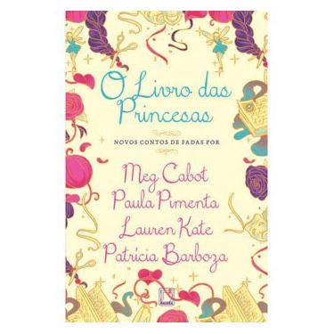 Imagem de Livro - O Livro das Princesas - Meg Cabot, Lauren Kate, Paula Pimenta e Patricia Barboza