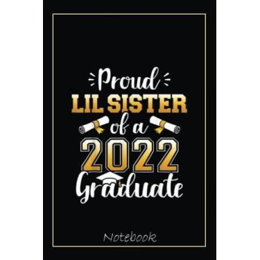 Imagem de Graduation Proud Lil Sister Of Class of 2022 Graduate Family Notebook: Graduation Gift Diary For Notes, Congratulations, Graduate Journal, Gold ... Journal, 6x9 college ruled notebook