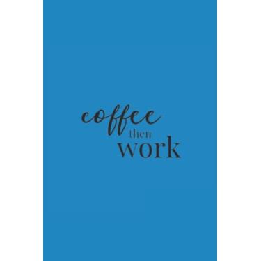 Imagem de Coffee Then Work Black Text Notebook: Deep Sky Blue Matte Finish Lined Journal, 6 x 9 120 Pages, Gift For Thinkers, List Makers and Doers (Coffee Then Work Black Text Journal)
