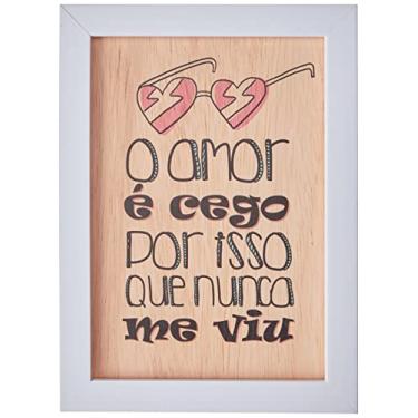 Imagem de Arte Maníacos Quadro Decorativo em Madeira O Amor É Cego Por Isso Que Nunca Me Viu - 23x16,25cm (Moldura caixa em laca branca)