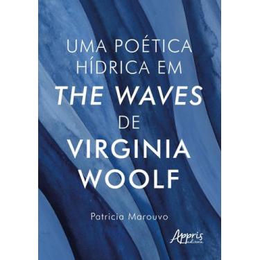 Imagem de Livro - Uma Poética Hídrica Em The Waves, De Virginia Woolf