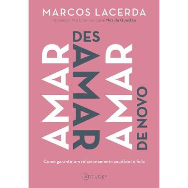 Imagem de Livro - Amar, desamar, amar de novo: Como garantir um relacionamento s
