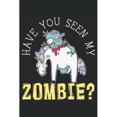 Imagem de Have You Seen My Zombie? Journal Notebook: Zombie Lover Gift Notebook, Zombie Apocalypse Journal, Zombie Fans Gift Journal, Notebook 6x9 inches 120 pages.