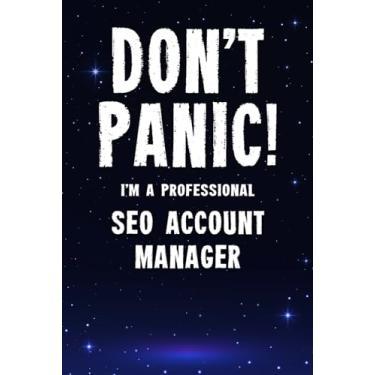 Imagem de Don't Panic! I'm A Professional SEO Account Manager: Customized 100 Page Lined Notebook Journal Gift For A Busy SEO Account Manager: Far Better Than A Throw Away Greeting Card.