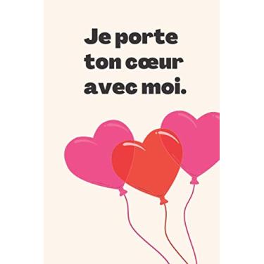 Imagem de Je porte ton cœur avec moi Jornal: Cadeau romantique pour les couples, pour elle, pour lui, je t'aime vers l'infini, Livre d'or pour y écrire vos ... projet 6” x 9” Carnet de notes ligné, 120 p