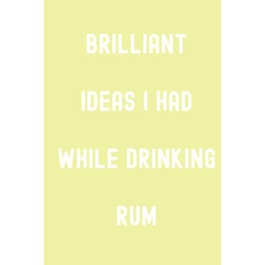 Imagem de Brilliant Ideas I Had While Drinking Rum Notebook: Daisy Yellow Matte Finish Lined Journal, Gift For Thinkers, List Makers & Doers (Journal)