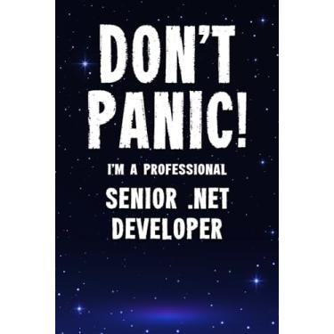 Imagem de Don't Panic! I'm A Professional Senior .NET Developer: Customized 100 Page Lined Notebook Journal Gift For A Busy Senior .NET Developer: Far Better Than A Throw Away Greeting Card.