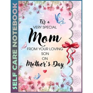 Imagem de Self Care Notebook: To My Mom From Son- Mother's Day 0804 110 Pages Undated Daily Planner And Task Organizer Notebook For Goal Planners - Increase ... and Mindfulness for Healthier Living