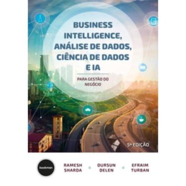 Imagem de Business Intelligence, Análise De Dados, Ciência De Dados E Ia - 5.Ed.