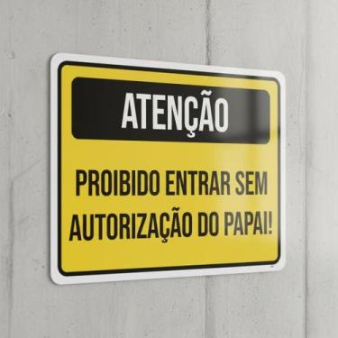 Imagem de Placa Acm Proibido Entrar Sem Autorização Papai 18X23 - Sinalizo