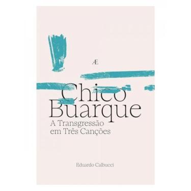 Imagem de Chico Buarque - A Transgressão Em Três Canções