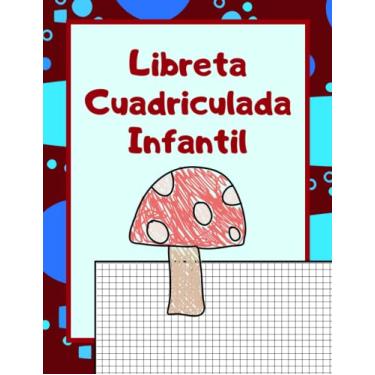 Imagem de Libreta Cuadriculada Infantil: Cuaderno con 100 páginas Pauta Cuadrículas