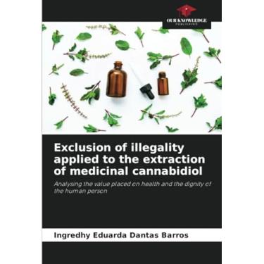 Imagem de Exclusion of illegality applied to the extraction of medicinal cannabidiol: Analysing the value placed on health and the dignity of the human person