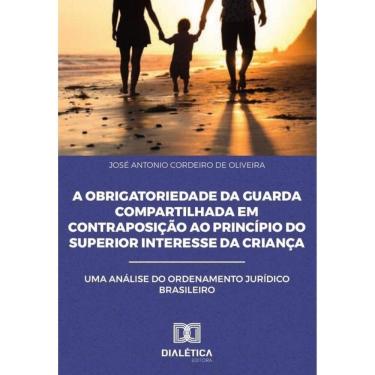 Imagem de A Obrigatoriedade da Guarda Compartilhada em Contraposição ao
Princípio do Superior Interesse da Cr
