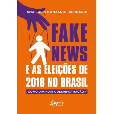 Imagem de Livro - Fake news e as eleições de 2018 no brasil: como diminuir a des