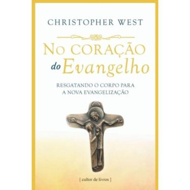 Imagem de No Coração Do Evangelho - Resgatando O Corpo Para A Nova Evangelização
