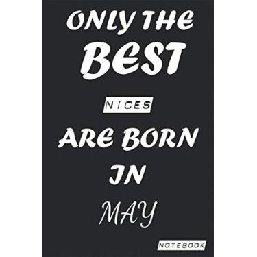 Imagem de Only The Best NICES Are Born In May Notebook: Birthday job, Profession, Hobby Journal or Diary as Appreciation, Birthday, Welcome, Farewell, ... present Card 6x9 inch 120 pages Blank Lined