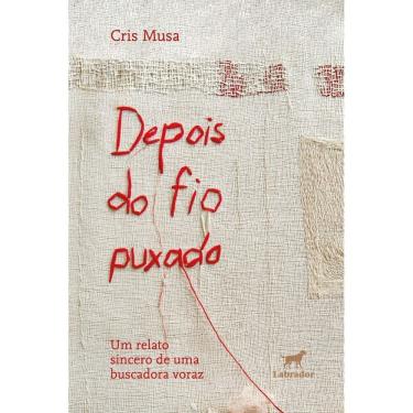 Imagem de Depois do Fio Puxado - Um Relato Sincero de Uma Buscadora Voraz