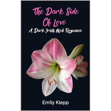 Imagem de The Dark Side Of Love: A Dark Irish Mob Romance (Love's Shadow Trilogy Book 2) (English Edition)