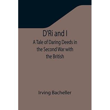 Imagem de D'Ri and I: A Tale of Daring Deeds in the Second War with the British