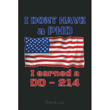 Imagem de I dont have a PHD i earned a DD214 funny army vet veteran Notebook: US Navy Veteran Veterans Memorial Day, Journal 6 x 9, 110 Page Blank Lined Paperback Journal/Notebook Gift For Family Friends
