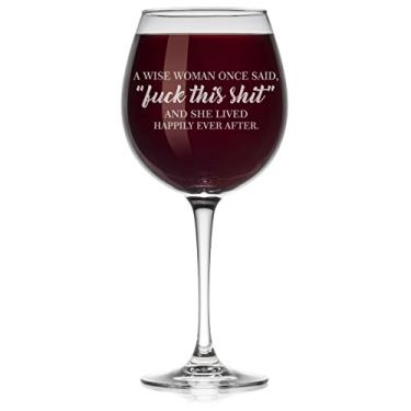Imagem de Taça de vinho divertida A Wise Woman Once Said Explicit And She Lived Happily Ever After (haste grande, 590 ml)