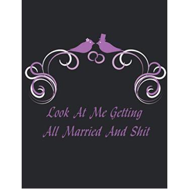 Imagem de Look At Me Getting All Married And Shit: wonderful daily notebook Organizer to write your Wedding Planner with a cover 100 pages