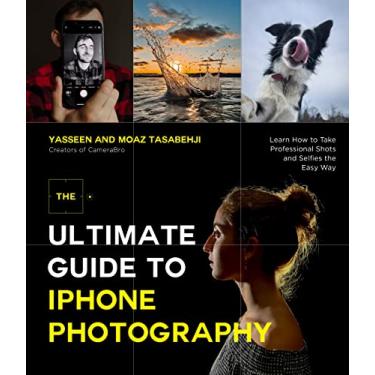 Imagem de The Ultimate Guide to iPhone Photography: Learn How to Take Professional Shots and Selfies the Easy Way (English Edition)
