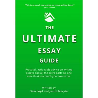 Imagem de The Ultimate Essay Guide: Practical, actionable advice on writing essays and all the extra parts no one ever thinks to teach you how to do (English Edition)