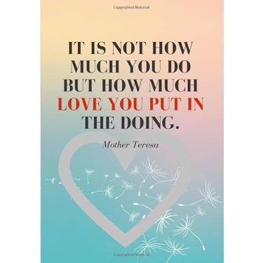 Imagem de IT IS NOT HOW MUCH YOU DO BUT HOW MUCH LOVE YOU PUT IN THE DOING: Gifts for Caregivers, National Caregivers Appreciation Month, College Ruled Line ... Page,7 x 10 inch) Soft Cover, Matte Finish