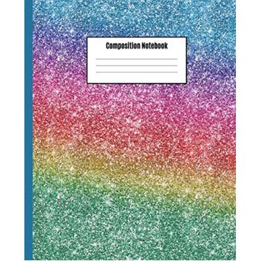 Imagem de Composition Notebook: Rainbow Glitter Wide Ruled Lined Paper Notebook Journal | Workbook for Girls Boys Teens Kids Students Adults Teachers Home School College Middle High School Writing Notes