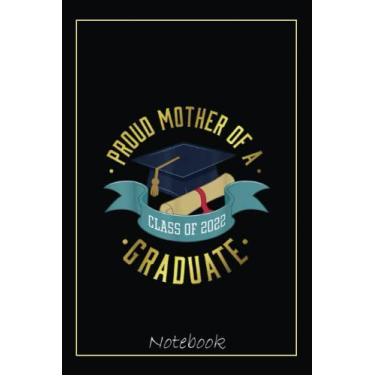 Imagem de Proud Mother of a Class of 2022 Graduate Funny Senior 2022 Notebook: Graduation Gift Diary For Notes, Congratulations, Graduate Journal, Gold Graduate ... Journal, 6x9 college ruled notebook