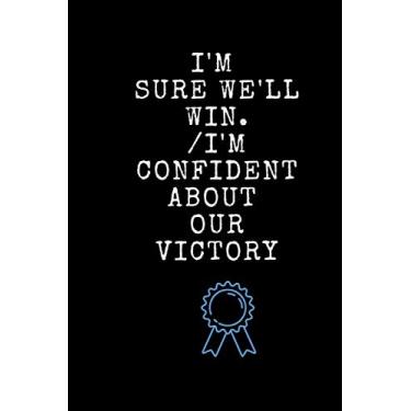 Imagem de I'm sure we'll win./I'm confident about our victory: funny notebook/journal for gift: lined notbook/journal gift 120 pages: 6x9, Matte Finish