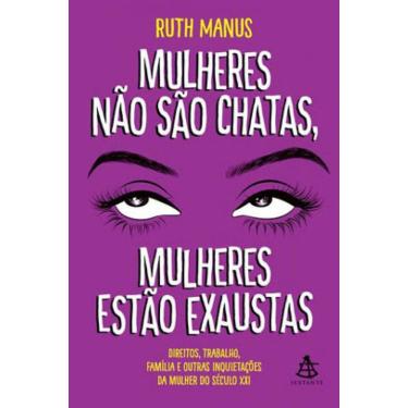 Imagem de Mulheres Não São Chatas, Mulheres Estão Exaustas