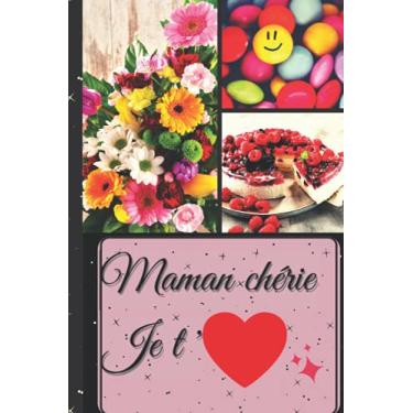 Imagem de Maman chérie je t'Aime: carnet de notes pour la fête des mères, journal Intime, bloc notes, idée à offrir en cadeau pour anniversaire et bonnes occasions. Joyeuse Fête des Mères