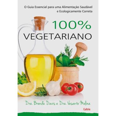Imagem de Livro - 100% Vegetariano: o Guia Essencial Para uma Alimentação Saudável e Ecologicamente Correta - Brenda Davis, Vesanto Melina