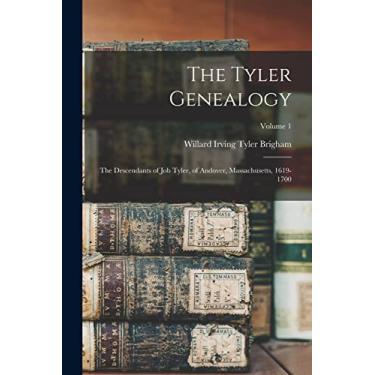 Imagem de The Tyler Genealogy: The Descendants of Job Tyler, of Andover, Massachusetts, 1619-1700; Volume 1