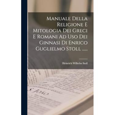 Imagem de Manuale Della Religione E Mitologia Dei Greci E Romani Ad Uso Dei Ginnasi Di Enrico Guglielmo Stoll ......