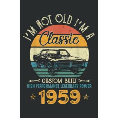 Imagem de I M Not Old I M 1959 Classic Custom Built Legendary Birthday: Lined Notebook: 6" x 9", 100 Pages, Planner, Diary, Lined College Ruled Paper, Journal, Matte Finish Cover.