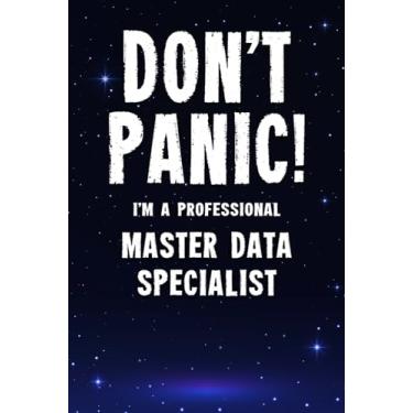 Imagem de Don't Panic! I'm A Professional Master Data Specialist: Customized 100 Page Lined Notebook Journal Gift For A Busy Master Data Specialist: Far Better Than A Throw Away Greeting Card.