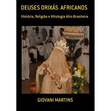 Imagem de DEUSES ORIXAS AFRICANOS: HISTóRIA, RELIGIAO E MITOLOGIA AFRO-BRASILEIRA