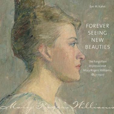 Imagem de Forever Seeing New Beauties: The Forgotten Impressionist Mary Rogers Williams, 18571907
