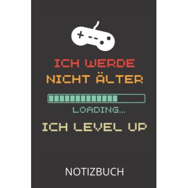 Imagem de Ich werde nicht älter ich level up Notizbuch: Liniertes A5 Gaming Notizbuch als Geschenk zum Geburtstag für Gamer, Nerds, Geeks und Zocker.