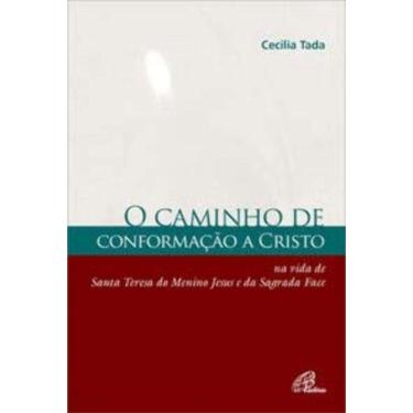 Imagem de Caminho De Conformação a Cristo - Na Vida De Santa Teresa Do Menino Jesus e Da Sagrada Face