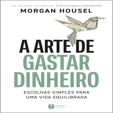 Imagem de Livro A arte de gastar dinheiro: Escolhas simples para uma vida equilibrada